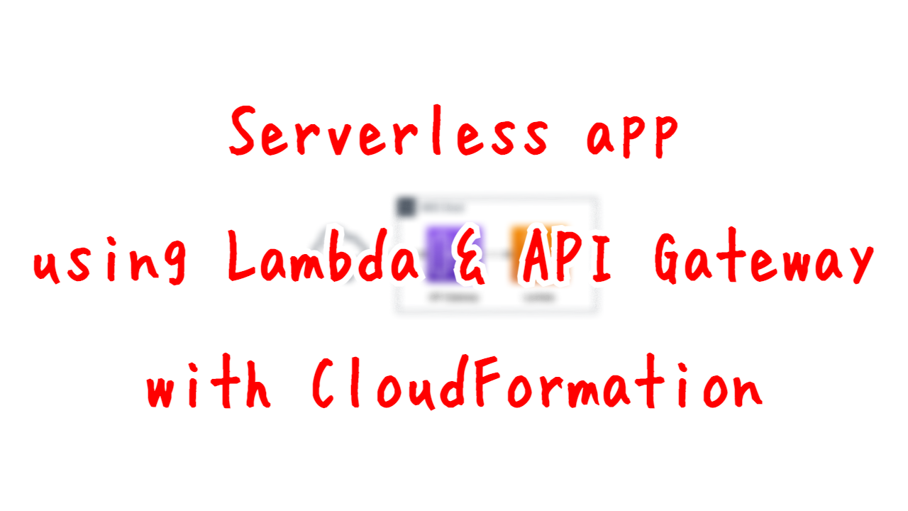 Serverless app using Lambda & API Gateway with CloudFormation.