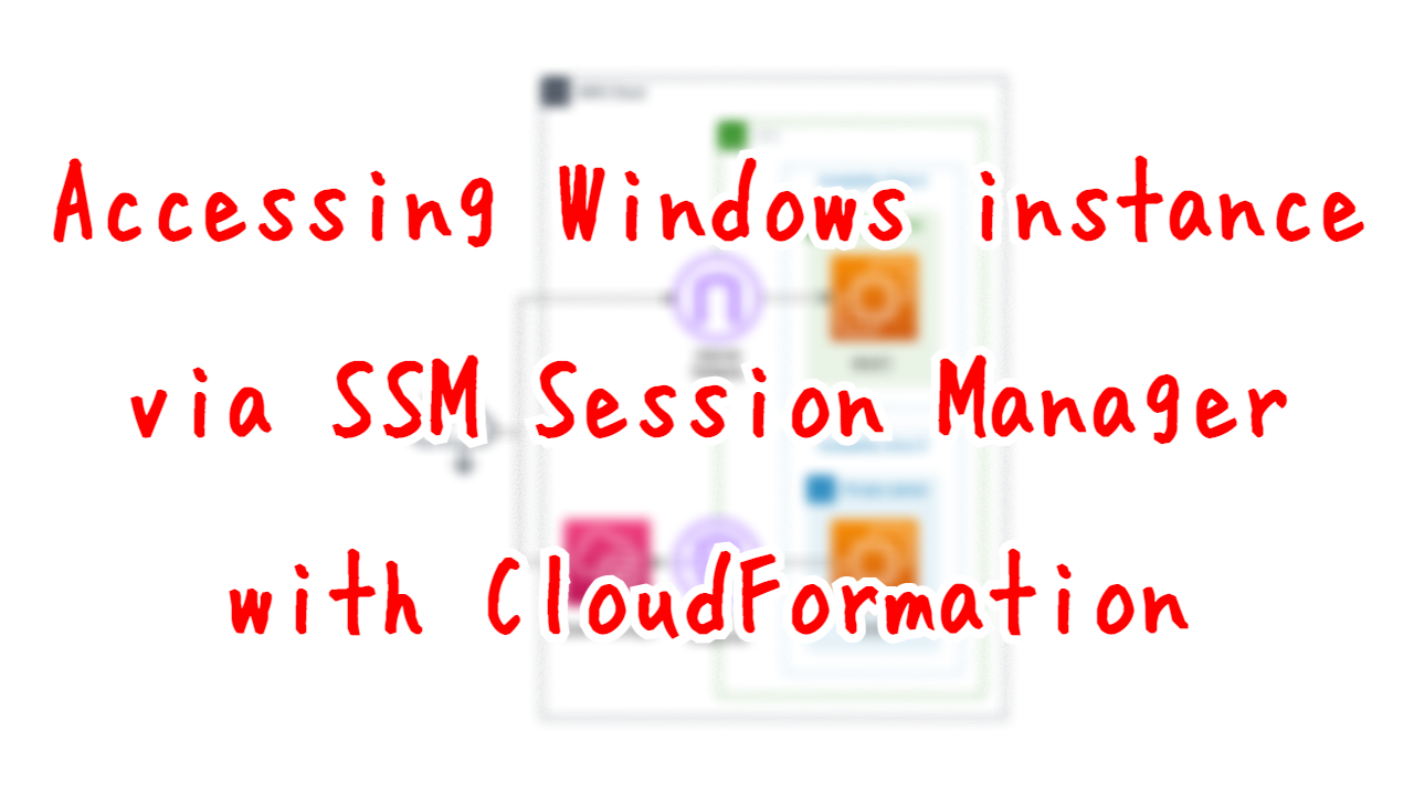 Accessing Windows instance vis SSM Session Manager with Cloudformation