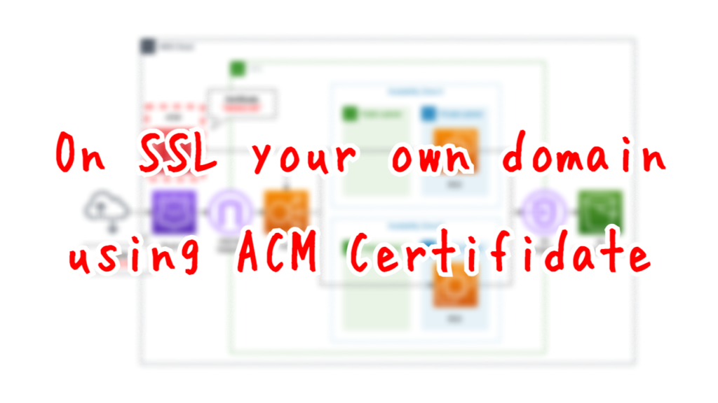 On SSL your own domain using ACM Certificate