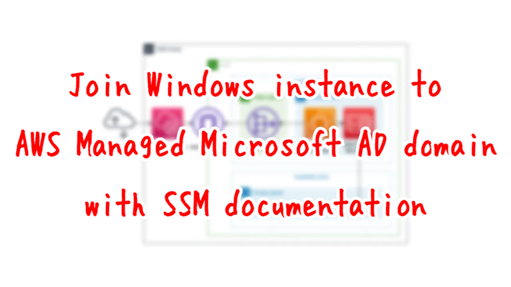 Join Windows instance to AWS Managed Microsoft AD domain with SSM