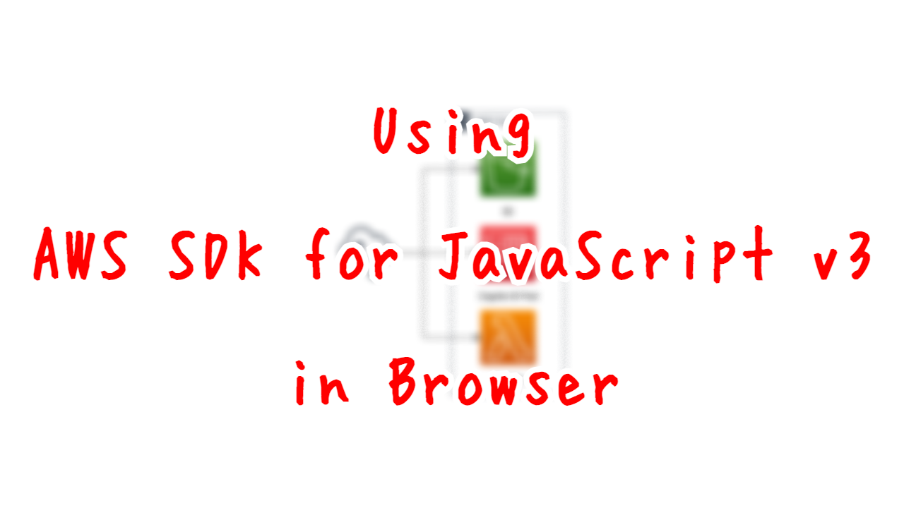Using AWS SDK for JavaScript v3 in Browser.