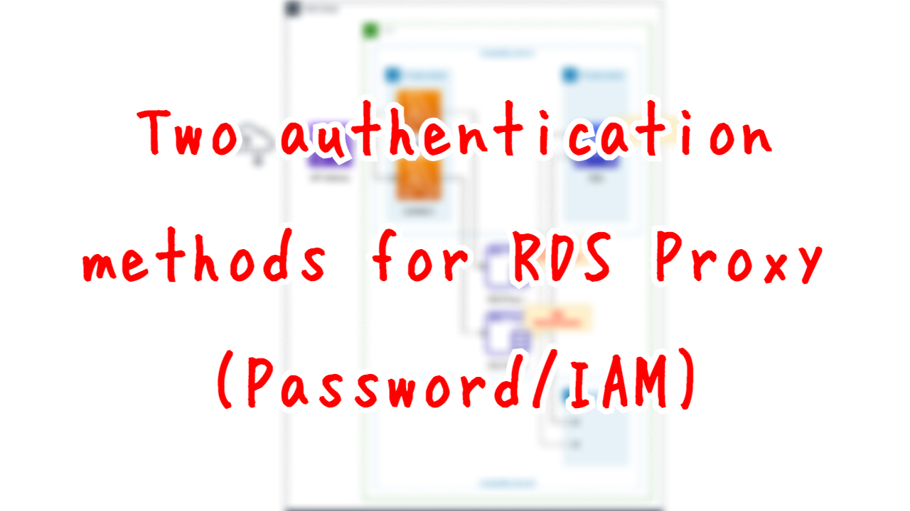 Two authentication methods for RDS Proxy - Password/IAM