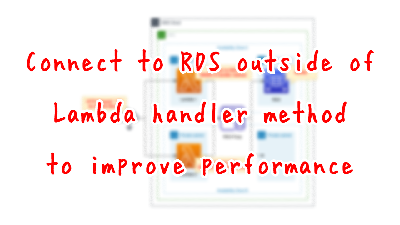 Connect to RDS outside of Lambda handler method to improve performance
