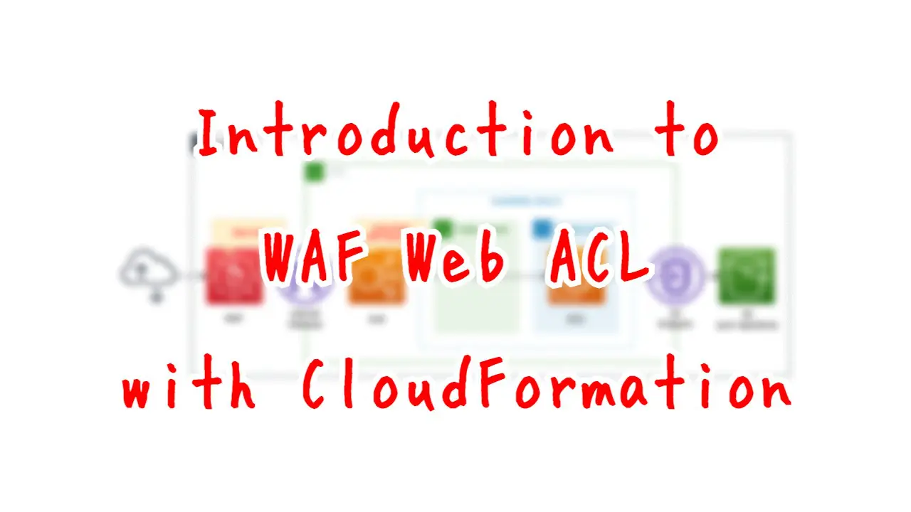Introduction to WAF Web ACL with CloudFormation.