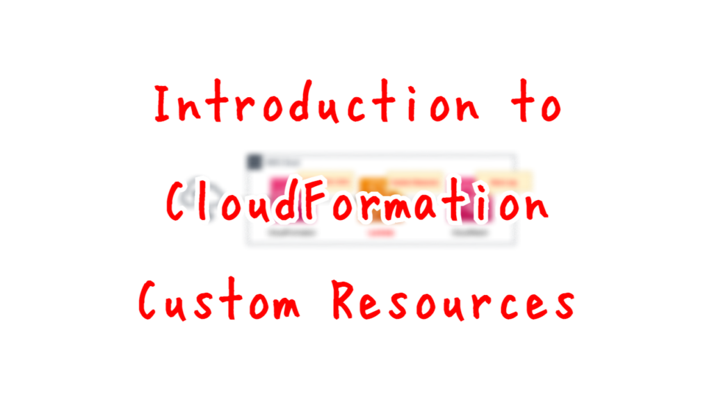 Introduction to CloudFormation Custom Resources.