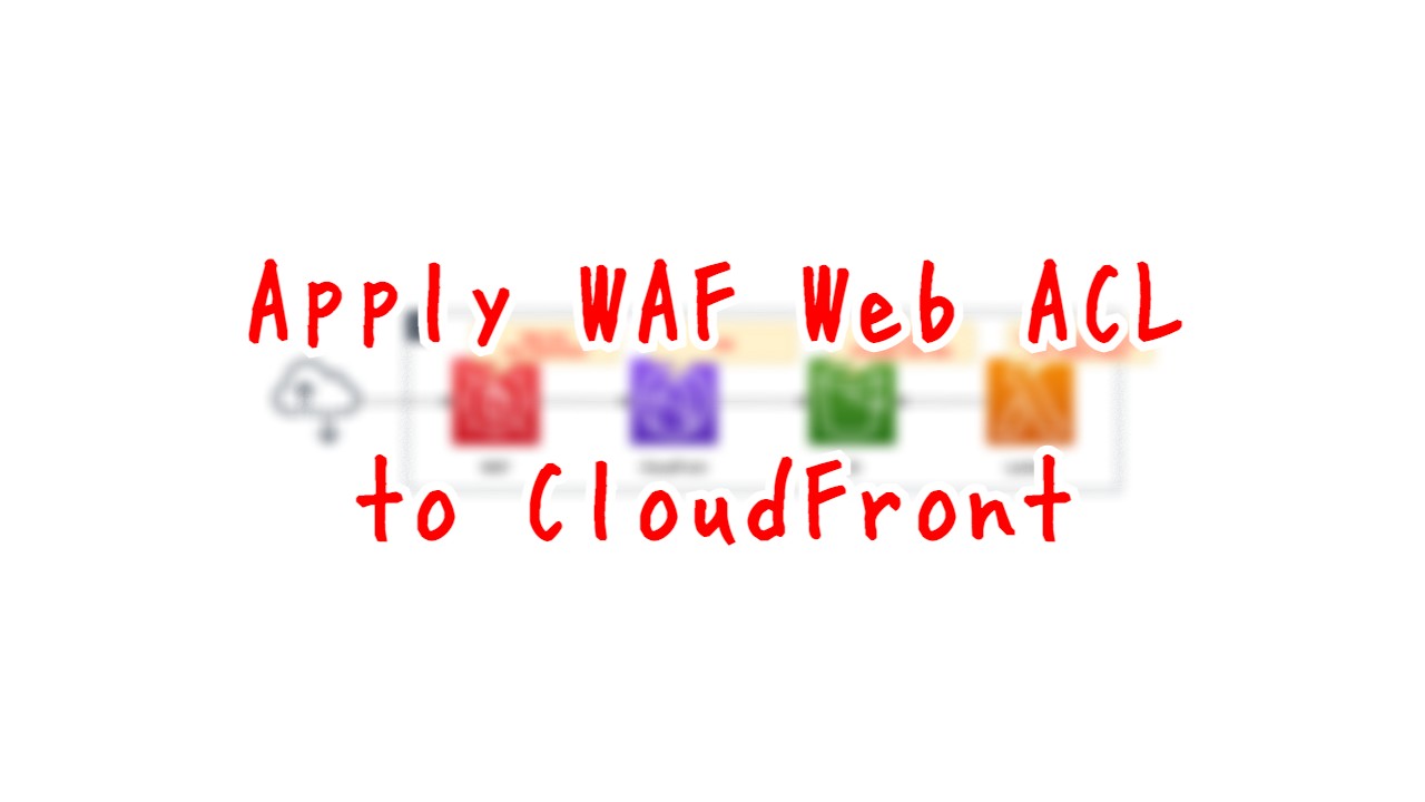 Apply WAF Web ACL to CloudFront