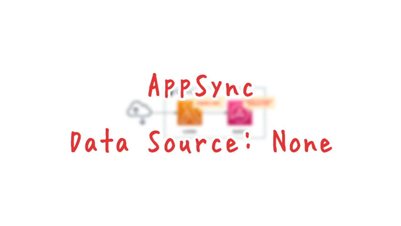 AppSync - Data Source: None