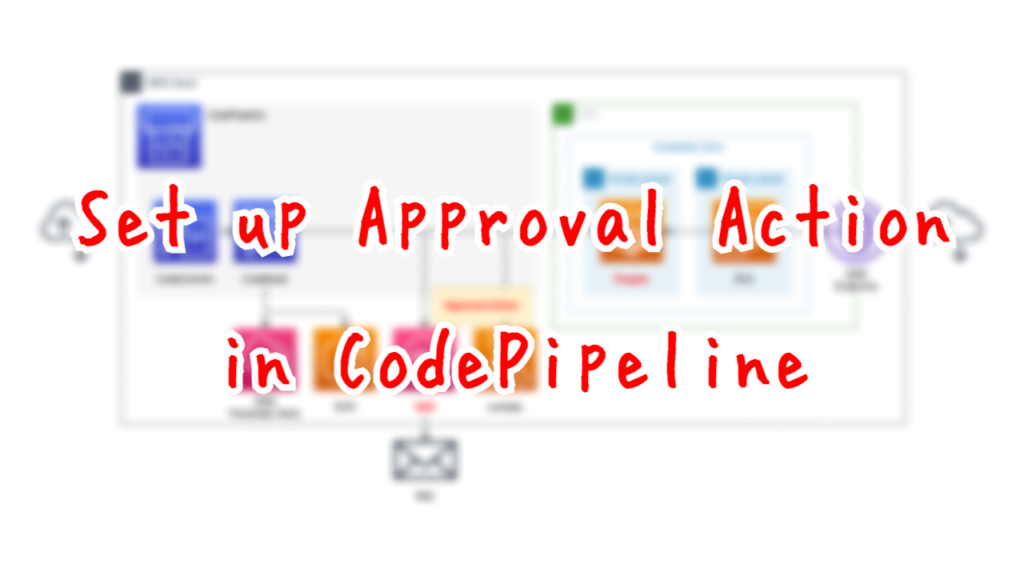 Setup Approval Action in CodePipeline.