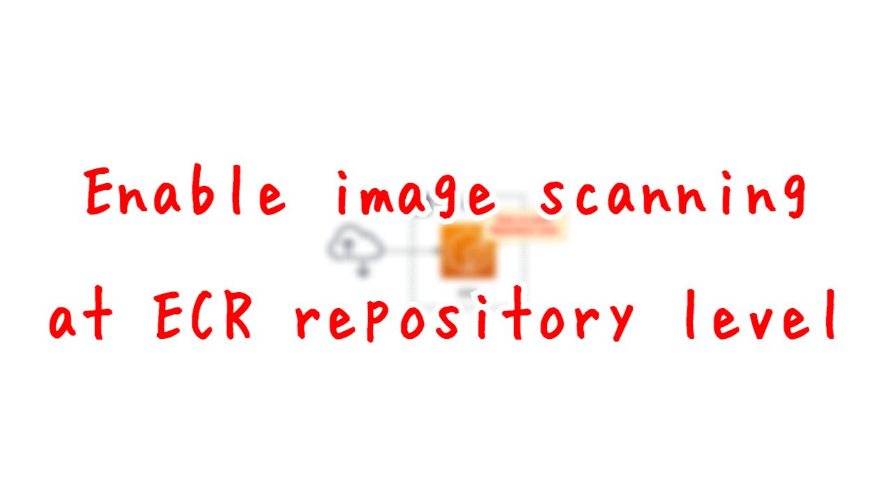 Enable image scanning at ECR repository level