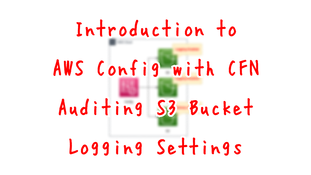 Introduction to AWS Config with CFN - Auditing S3 Bucket Logging Settings