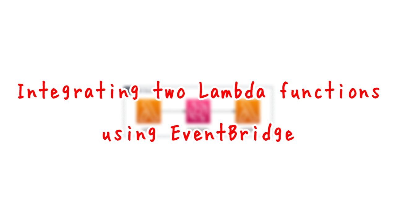 Integrating two Lambda functions using EventBridge.