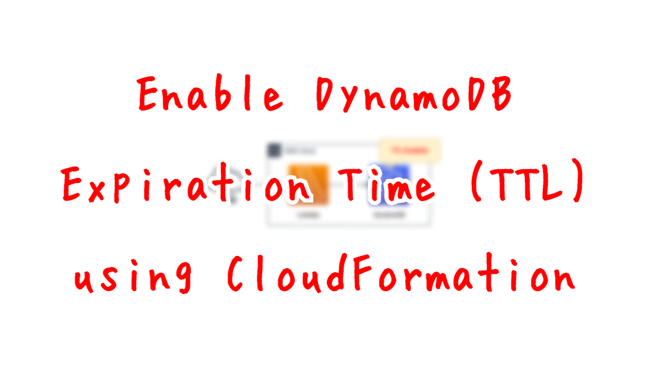 Enable DynamoDB Expiration Time (TTL) using CloudFormation.