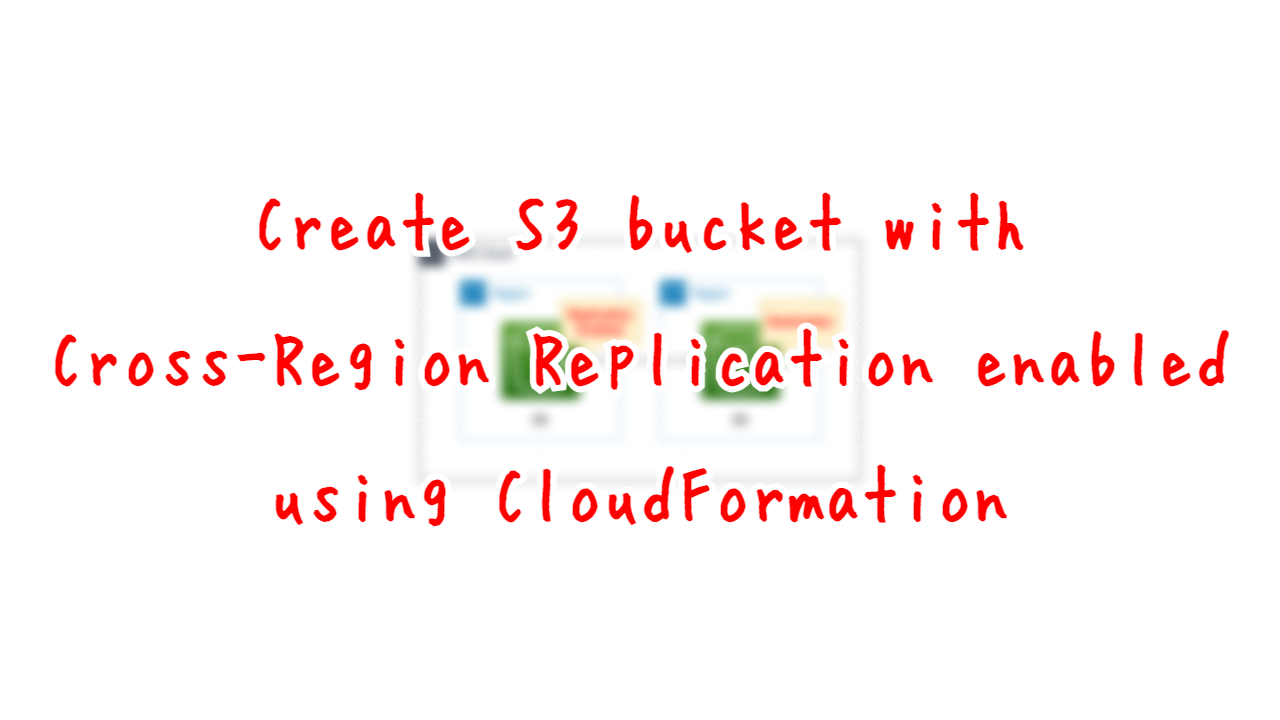 Create S3 Bucket with Cross-Region Replication enabled using CloudFormation