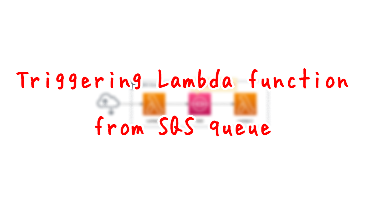 Triggering Lambda function from SQS queue