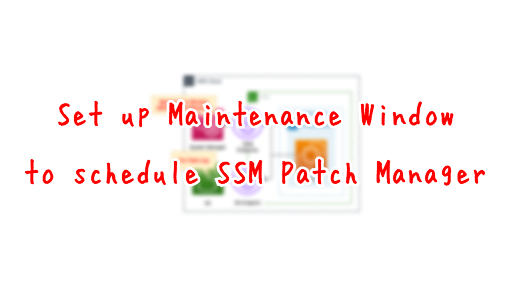 Set up Maintenance Window to schedule SSM Patch Manager.