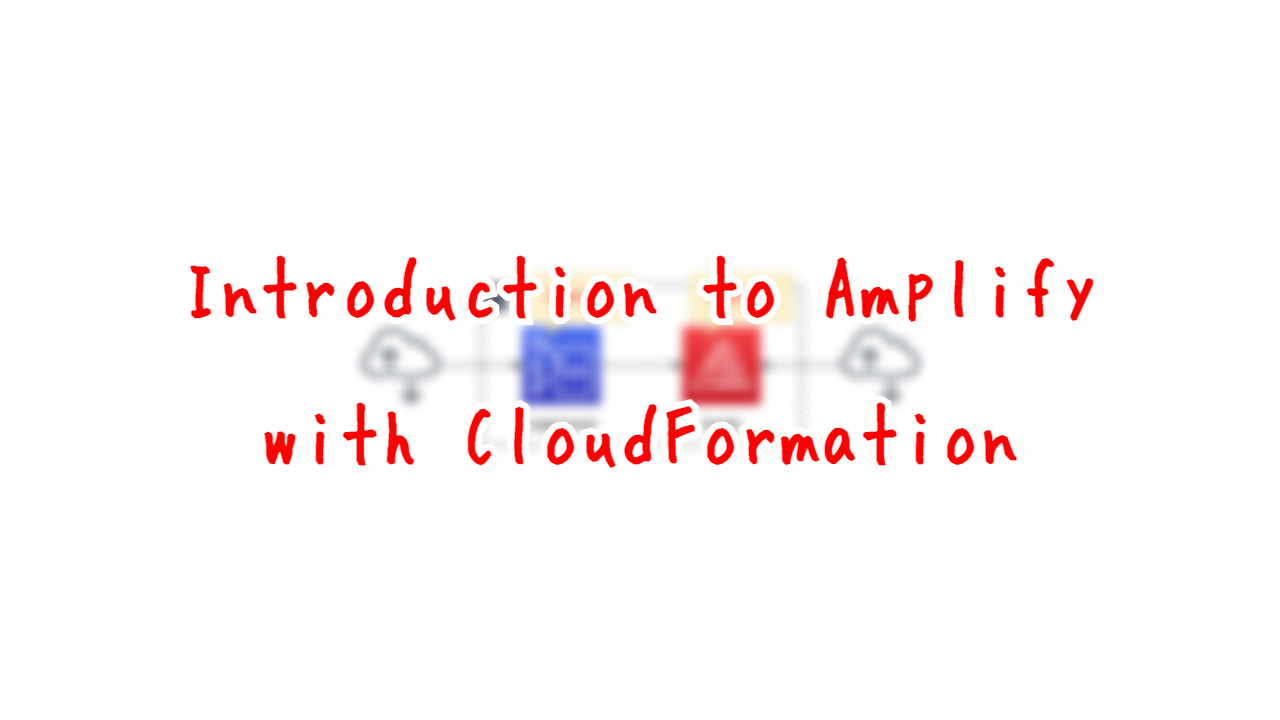Introduction to Amplify with CloudFormation.