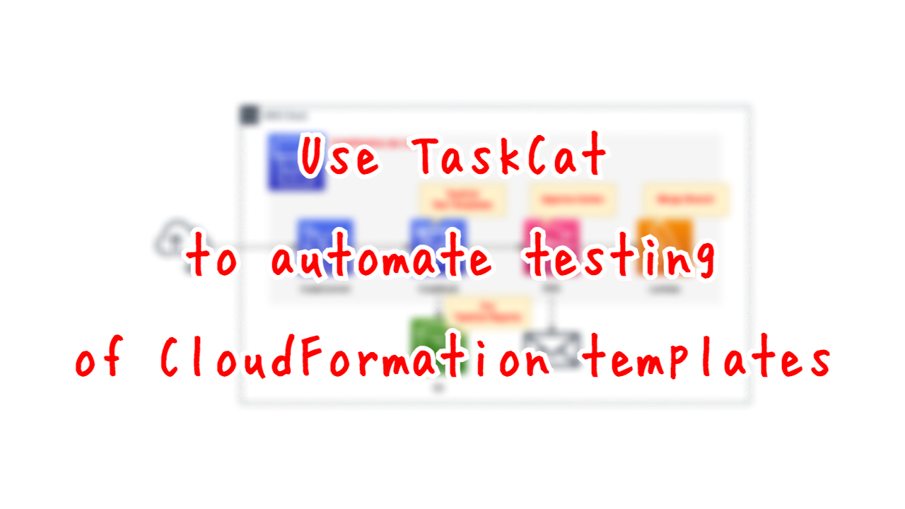 Use TaskCat to automate testing of CloudFormation templates.