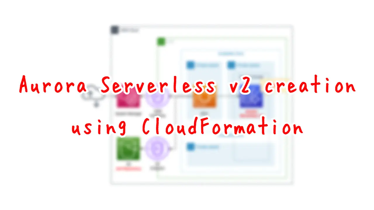 Aurora Serverless v2 creation using CloudFormation.