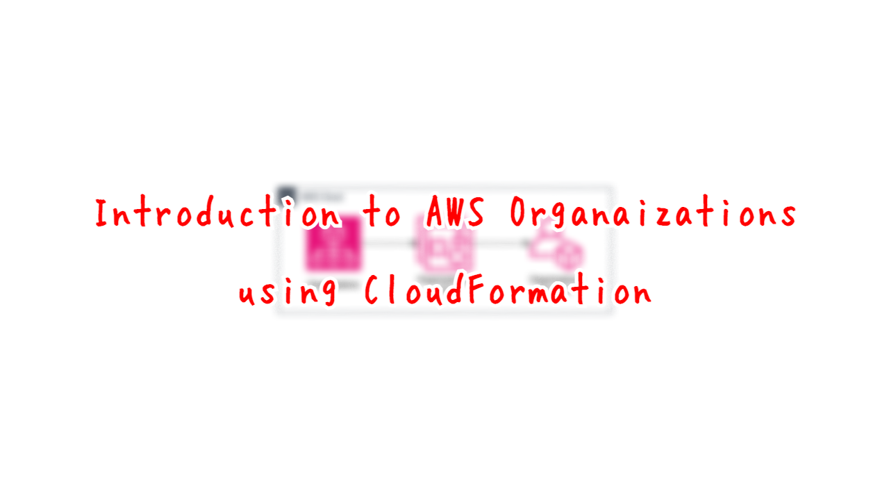 Introduction to AWS Organizations using CloudFormation.