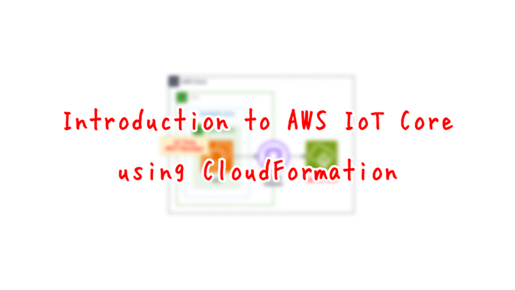 Introduction to AWS IoT Core using CloudFormation.